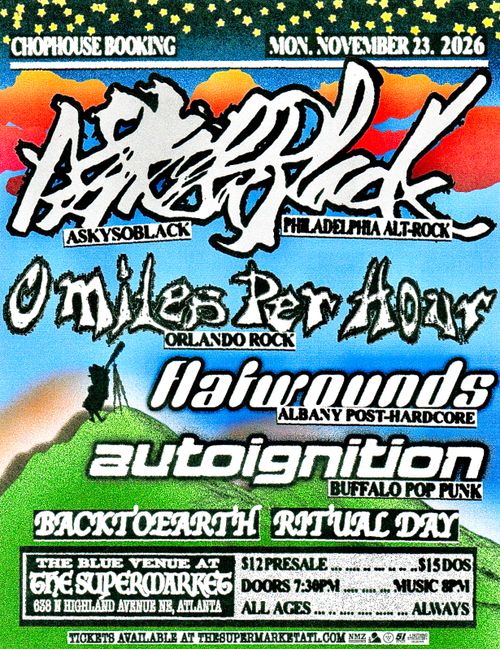 ASKYSOBLACK (PA) + 0 MILES PER HOUR (ORL) + FLATWOUNDS (NY) + AUTOIGNITION (NY)