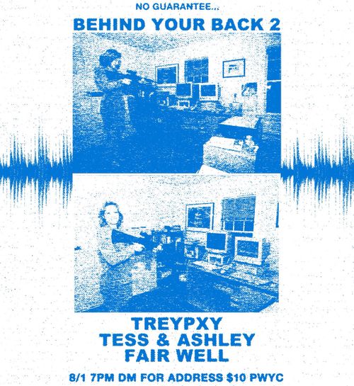 BEHIND YOUR BACK 2 + TESS AND ASHLEY + TREYPXY + FAIR WELL (DEBUT)
