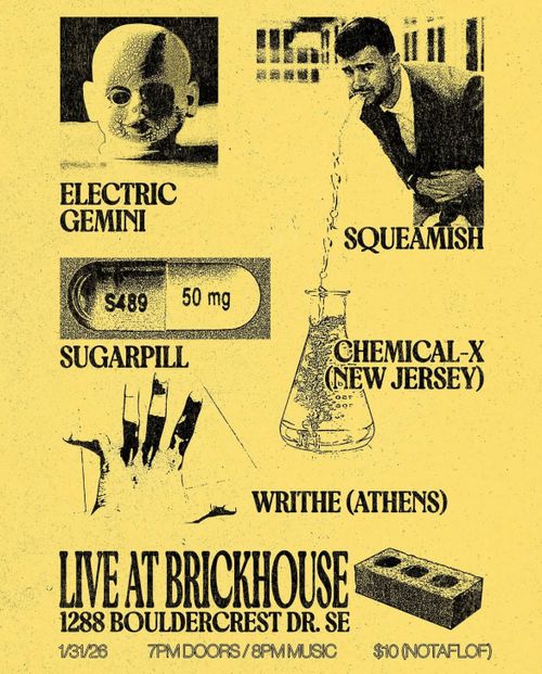Chemical-X (NJ) + Writhe (Athens, GA) + Electric Gemini + Squeamish + Sugarpill