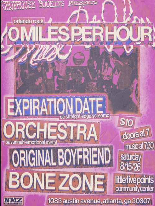 0 MILES PER HOUR (ORL) + EXPIRATION DATE (DC) + ORCHESTRA (SAV) + ORIGINAL BOYFRIEND + BONE ZONE